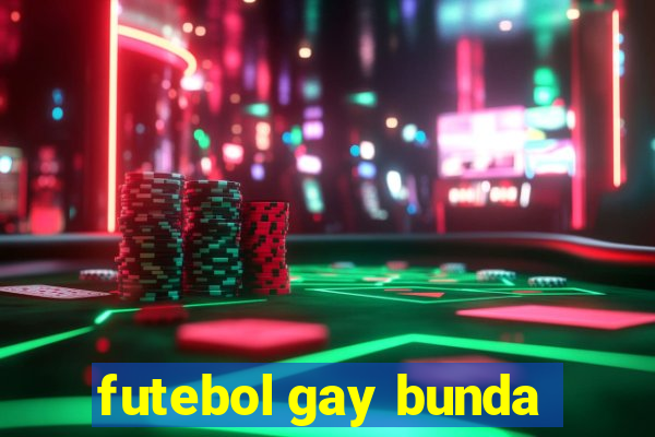 futebol gay bunda